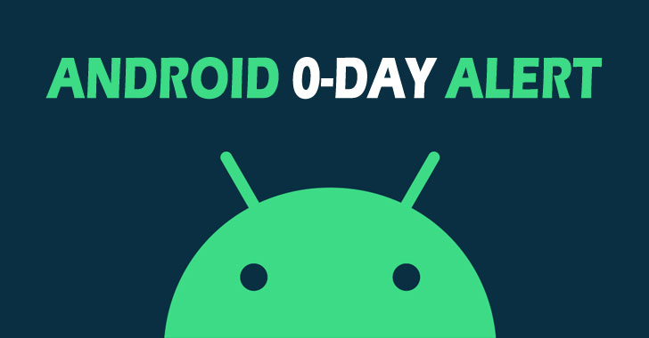 Android Issues Patches for 4 New Zero-Day Bugs Exploited in the Wild