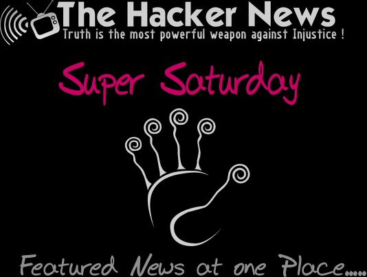 Super Saturday : The Hacker News Featured Articles, If you miss Something !