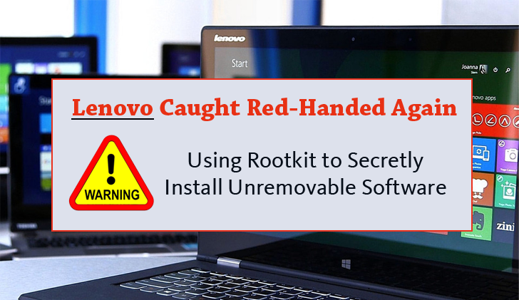 Lenovo Caught Using Rootkit to Secretly Install Unremovable Software