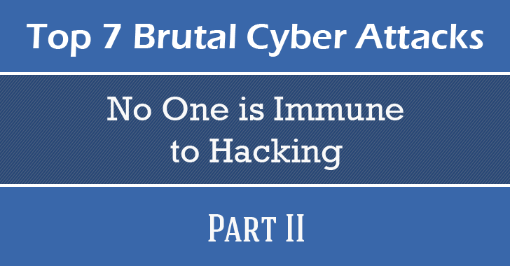 These Top 7 Brutal Cyber Attacks Prove 'No One is Immune to Hacking' — Part II