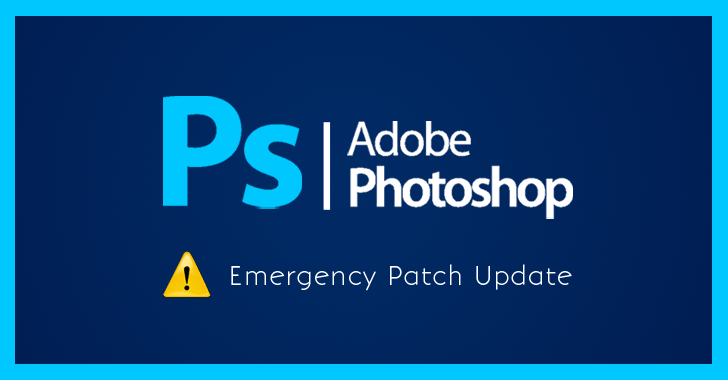 Adobe Issues Emergency Patches for Critical Flaws in Photoshop CC