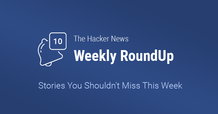 THN Weekly Roundup — 10 Most Important Stories You Shouldn't Miss