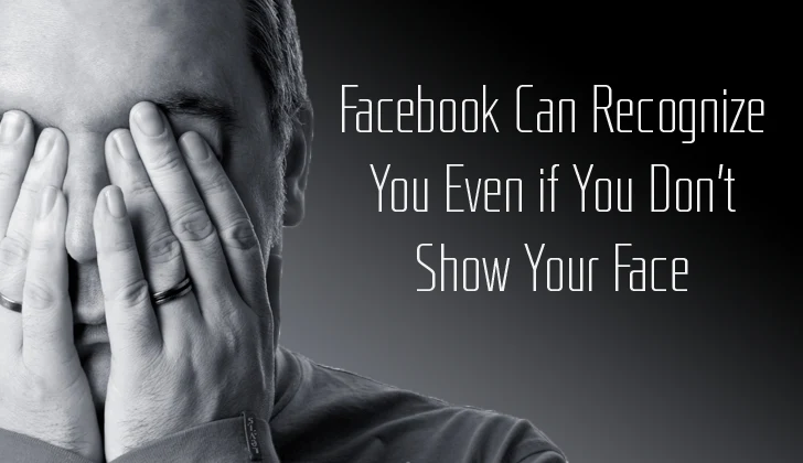 Facebook Can Recognize You Even if You Don't Show Your Face