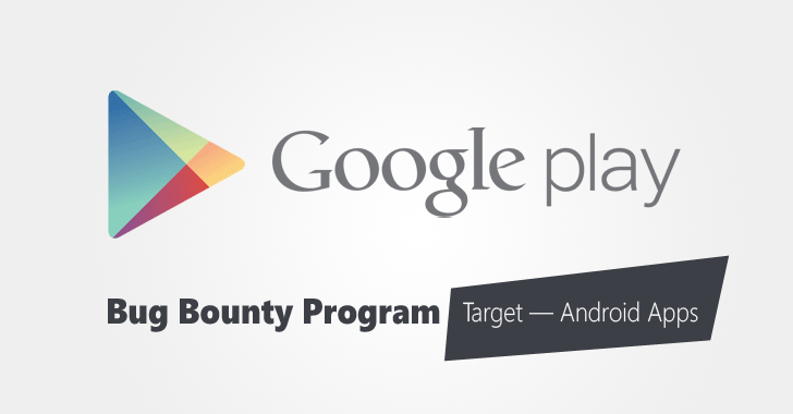 Google Play Store Launches Bug Bounty Program to Protect Popular Android Apps