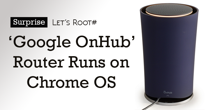 w00t! Google OnHub Router actually Runs on Chrome OS; Here's How to Root it