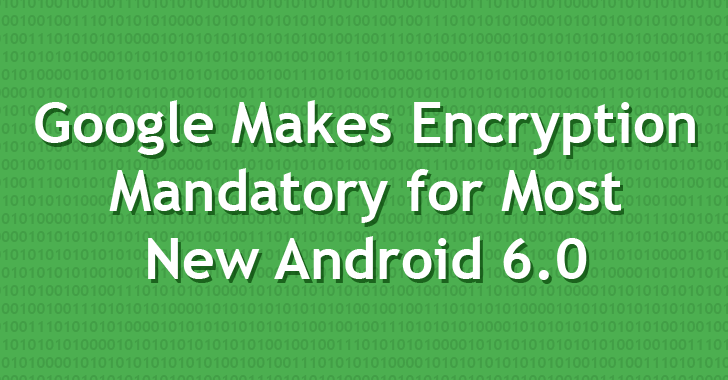 Google Makes Full-Disk Encryption Mandatory for New Android 6.0 Devices