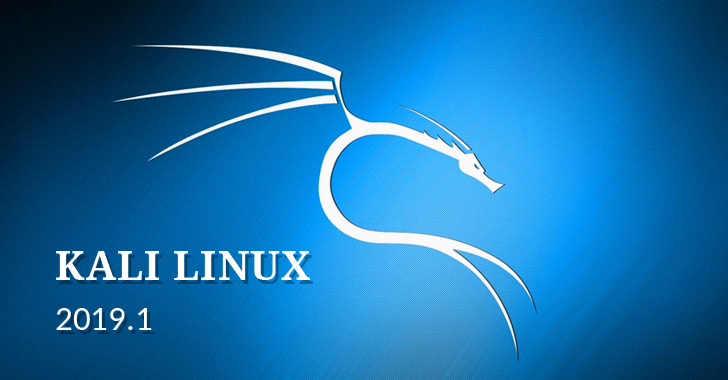 Kali Linux 2019.1 Released — Operating System For Hackers