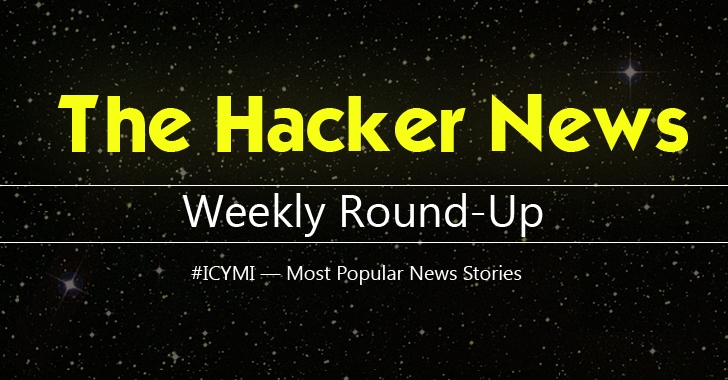 THN Weekly Roundup — 15 Most Popular Cyber Security and Hacking News Stories