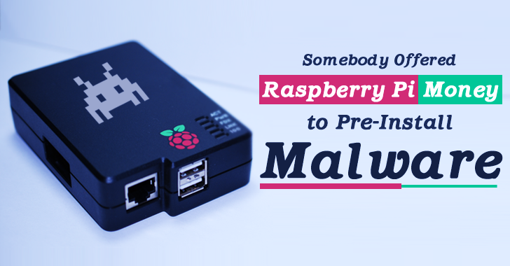 Somebody Offered Money to Raspberry Pi Foundation for Pre-Installing Malware