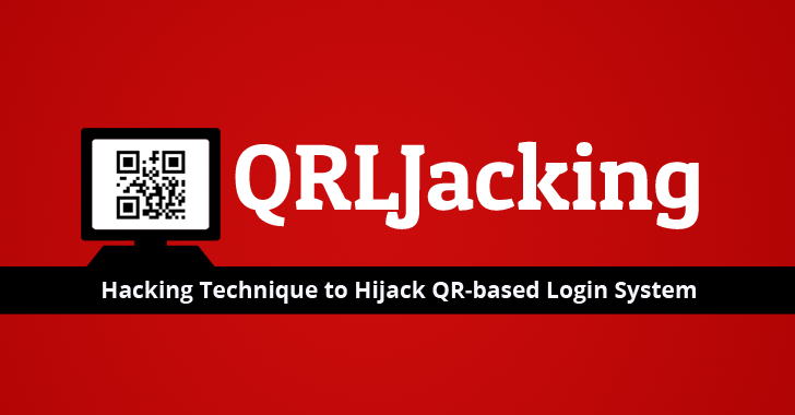 QRLJacking — Hacking Technique to Hijack QR Code Based Quick Login System
