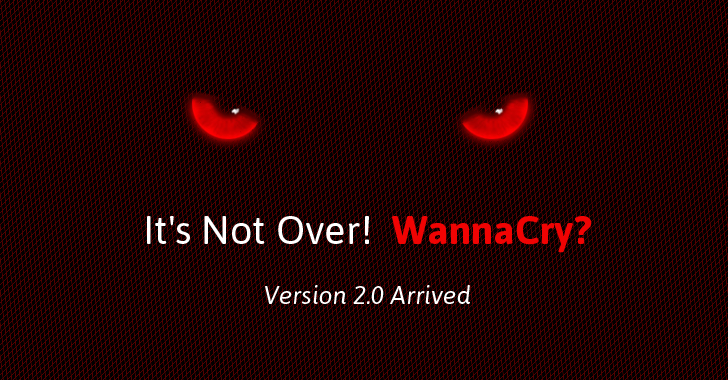WannaCry Kill-Switch(ed)? It’s Not Over! WannaCry 2.0 Ransomware Arrives