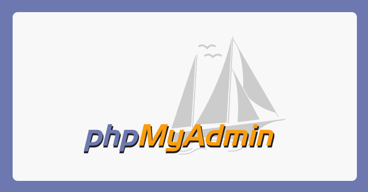 Critical Flaw Reported In phpMyAdmin Lets Attackers Damage Databases