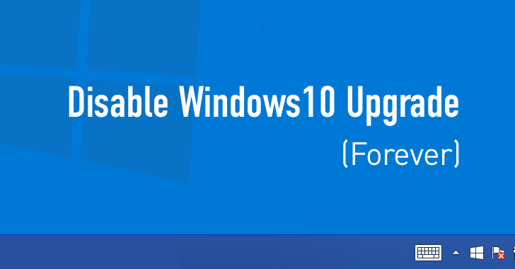 How to Disable Windows 10 Upgrade (Forever) With Just One Click