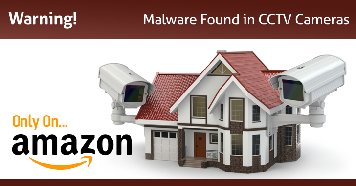 Warning! CCTV Cameras Sold on Amazon Come with Pre-Installed Malware