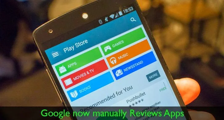 Google Now Manually Reviews Play Store Android App Submissions