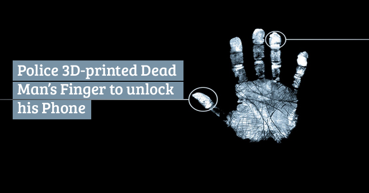 Police Unlock Dead Man's Phone by 3D-Printing his Fingerprint