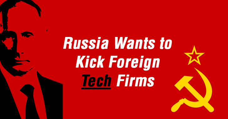 Russia Wants to Kick Foreign Tech Companies Out Of The Nation