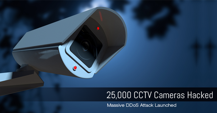 25,000 Hacked CCTV Cameras launches DDoS Attack