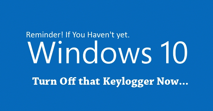 Reminder! If You Haven't yet, Turn Off Windows 10 Keylogger Now