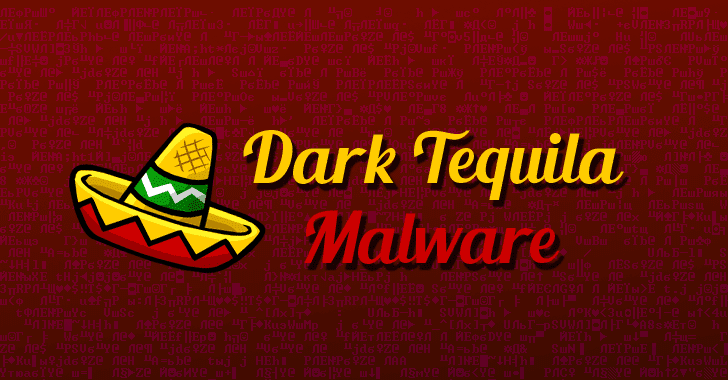 Dark Tequila Banking Malware Uncovered After 5 Years of Activity