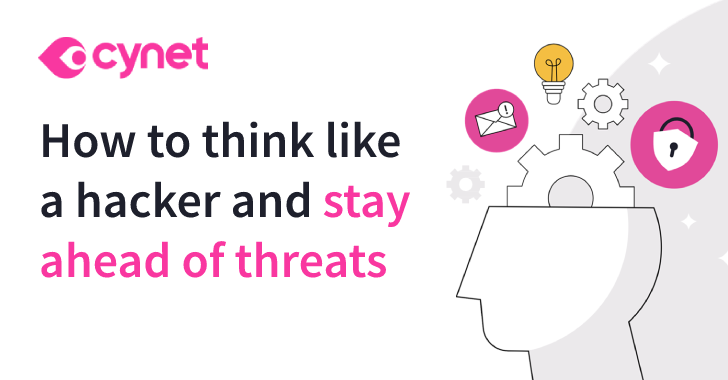 How to Think Like a Hacker and Stay Ahead of Threats