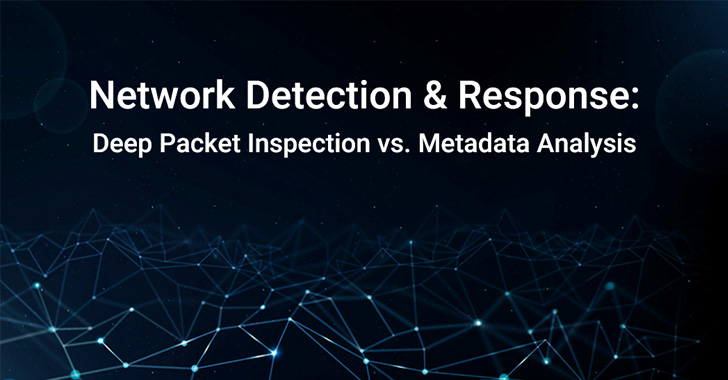 Deep Packet Inspection vs. Metadata Analysis of Network Detection & Response (NDR) Solutions