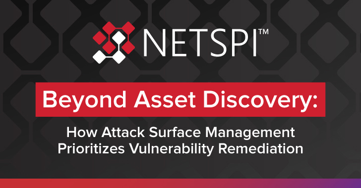 Beyond Asset Discovery: How Attack Surface Management Prioritizes Vulnerability Remediation Beyond Asset Discovery: How Attack Surface Management Prioritizes Vulnerability Remediation