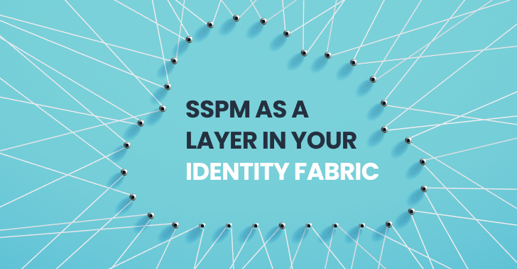 SaaS Security Posture Management (SSPM) as a Layer in Your Identity Fabric