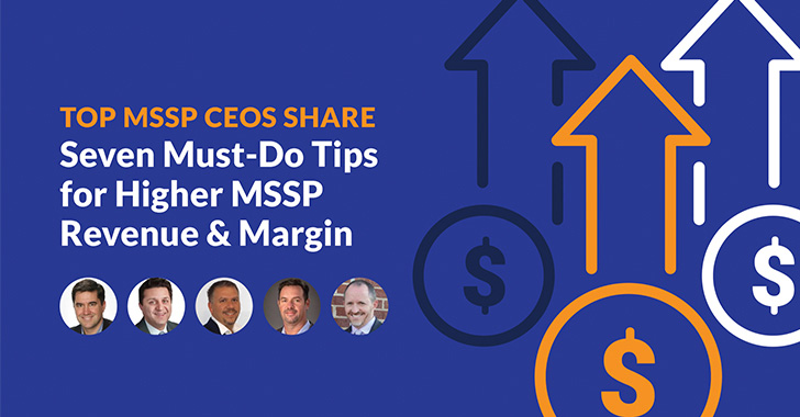 Top Mssp Ceos Share 7 Must Do Tips For Higher Mssp Revenue And Margin